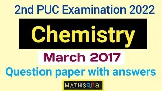 March 2017 chemistry question paper with answers | 2nd Puc exam 2022 | Mathsqna