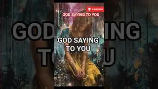 GOD SAYING TO YOU