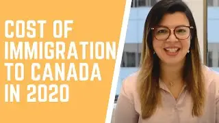 COST OF IMMIGRATION TO CANADA IN 2020