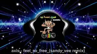 axis |  feel so free (sandy vee remix)