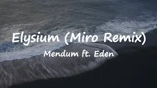Mendum ft. Eden - Elysium (Miro Remix) (Lyrics)