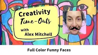 Alex Mitchell Creativity Time-Out VIDEO: Full Color Funny Faces