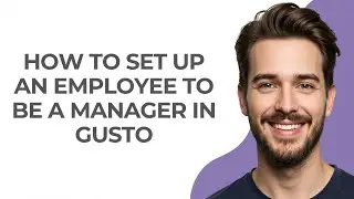How to Set Up an Employee to Be a Manager In Gusto - GUIDE!