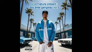 Dj armature pr&eacute;sent (mix)BAY AREA GANGSTAZ VOL 6