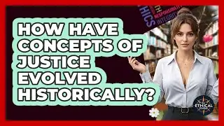 How Have Concepts Of Justice Evolved Historically? - The Ethical Compass