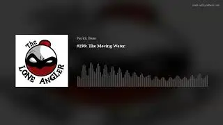 #198: The Moving Water
