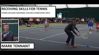 RECEIVING SKILLS FOR TENNIS - TENNIS IRELAND NATIONAL COACHES CONFERENCE 2015