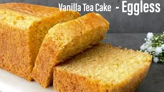 EGGLESS Vanilla Tea Cake | Soft, Moist & Spongy Vanilla Tea Cake | Eggless Travel Cake | Best Bites