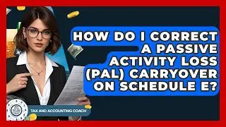 How Do I Correct A Passive Activity Loss (PAL) Carryover On Schedule E? - Tax and Accounting Coach