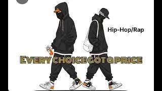 Hip hop Rap song (Every Choice Got a Price best new songs 2025
