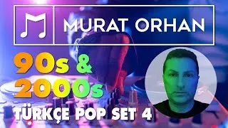 90’lar - 2000’ler Türkçe Pop Set - 4 (by DJ Murat ORHAN)