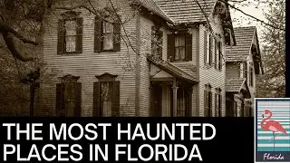 The Most Haunted Places in Florida