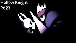 Hollow Knight - Let's Play - Pt 23