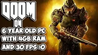Doom 2016 On A 6 Year Old Pc & 4GB Ram