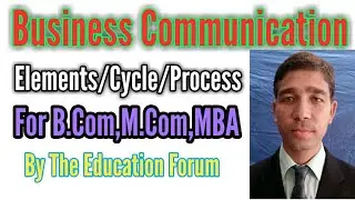 What are the elements/process or cycle of Business Communication by the education forum