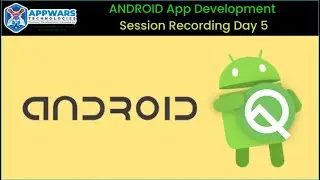 ANDROID App Development Session Recording Day 5| Android Tutorial for Beginner| APPWARS Technologies