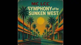 MC LCC – Symphony of the Sunken West #MC_LCC #SymphonyOfTheSunkenWest #GFunkRevival #NeoRetroVibe