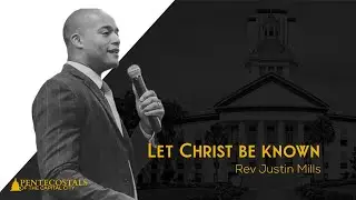 Let Christ Be Known | Rev. Justin Mills