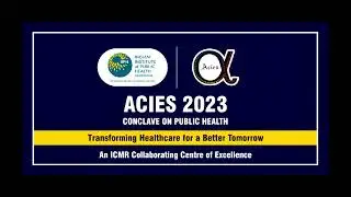 ACIES 2023 - Conclave on Public Health |  Live Stream | IIPHG
