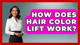 How Does Hair Color Lift Work? - Ultimate Hair Care Guide