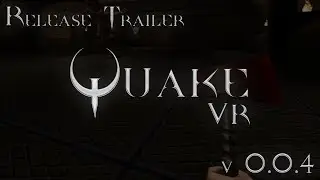 Quake VR - Release Trailer (v0.0.4) [Major Update]