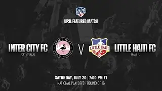 UPSL PLAYOFFS | Inter City FC vs Little Haiti FC | 2024 Spring Season