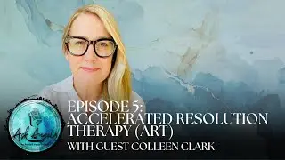 Episode 5: Accelerated Resolution Therapy (ART) with guest Colleen Clark