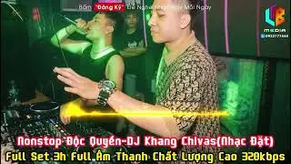Nonstop Độc Quyền-DJ Khang Chivas | Nhạc Đặt | Vinahouse | Nhạc Kẹo | Nhạc Chất Lượng Cao | Nhạc B&aacute;n