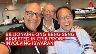 Property tycoon Ong Beng Seng arrested over CPIB probe involving S Iswaran