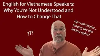 Why English Speakers Struggle to Understand Vietnamese Speakers