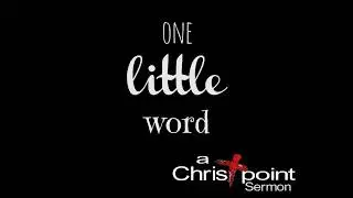 8/6/17 One Little Word