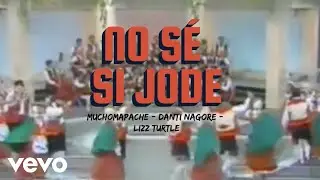 MUCHO MAPACHE - NO SE SI JODE (Lyric Video) ft. Danti Nagore, Lizz Turtle
