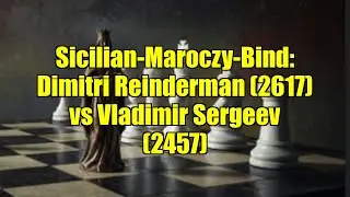 Sicilian-Maroczy-Bind: Dimitri Reinderman (2617) vs Vladimir Sergeev (2457)
