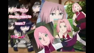 Naruto’s friends react to team 7 part 1/4 (🍒Sakura Haruno🍒)