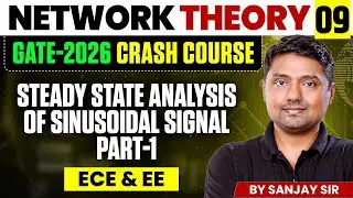 Network Theory 09 | Steady State Analysis of Sinusoidal Signal Part-1 | EE, ECE | GATE Crash Course