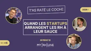 T'as rat&eacute; le coche : Quand les startups arrangent les RH &agrave; leur sauce | S01E05