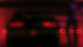 Van Halen - Jump (slowed+reverb+pitched)
