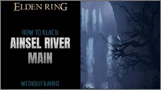 How to reach Ainsel River Main without Ranni in Elden Ring