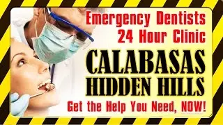 Emergency Dentist 24 Hour - 805-413-4665 - Calabasas CA Hidden Hills - Dental Clinic