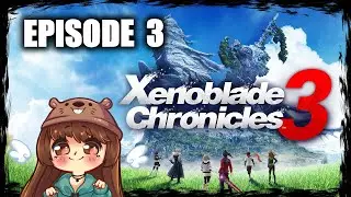 Xenoblade Chronicles 3 || EPISODE 3 