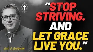 LET GRACE LIVE YOUR LIFE: The End of Struggle & the Dawn of Stillness | Joel S Goldsmith