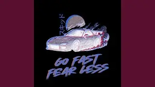 Go Fast, Fear Less
