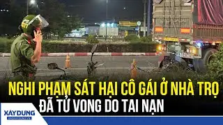 Tin nóng 24h tối 30/12: Nghi phạm sát hại cô gái trong nhà trọ đã tử vong| BXD