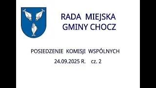 Komisje Wspólne RMG Chocz - 24.09.2025 r. cz. 2