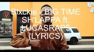 Blxckie - BIG TIME SH'LAPPA (Lyrics)