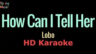 How Can I Tell Her - Lobo (HD Karaoke)
