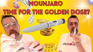 MOUNJARO INJECTIONS - TIME TO USE THE GOLDEN DOSE?