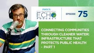 Connecting Communities Through Cleaner Water: Infrastructure That Protects Public Health &ndash; Part 1
