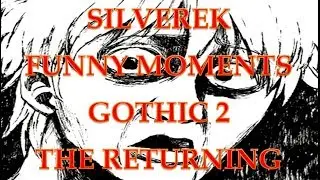 Gothic 2 The Returning - SILVEREK - Funny Moments