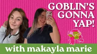 Goblin's Gonna Yap! Ep. 27 with guest Makayla Marie | Interview With An Indie Author✨